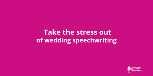 Take the Stress Out of Wedding Speechwriting